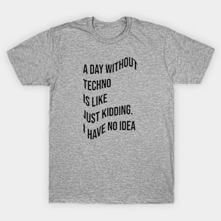 A day without techno T-Shirt